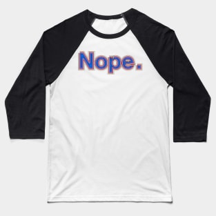 Nope. Baseball T-Shirt